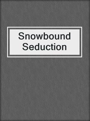 cover image of Snowbound Seduction