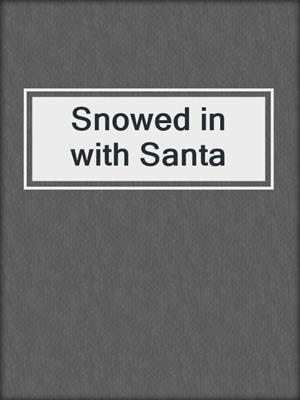 cover image of Snowed in with Santa
