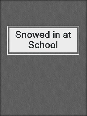 Snowed in at School