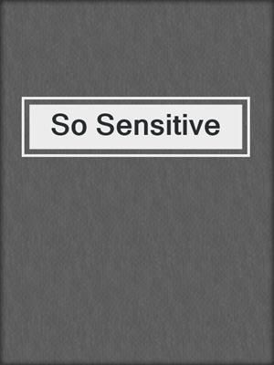 cover image of So Sensitive