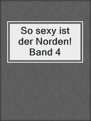 cover image of So sexy ist der Norden! Band 4