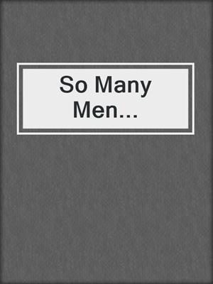 cover image of So Many Men...