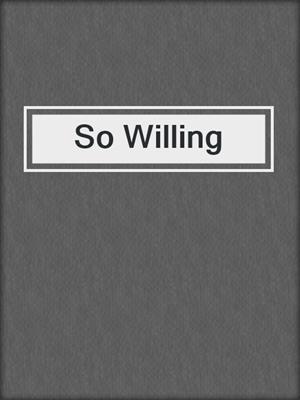 cover image of So Willing