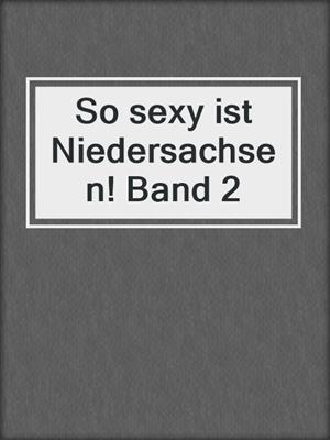 cover image of So sexy ist Niedersachsen! Band 2