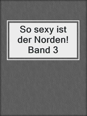 cover image of So sexy ist der Norden! Band 3
