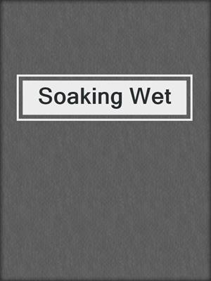 cover image of Soaking Wet