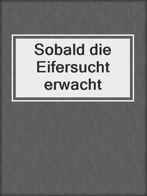 cover image of Sobald die Eifersucht erwacht