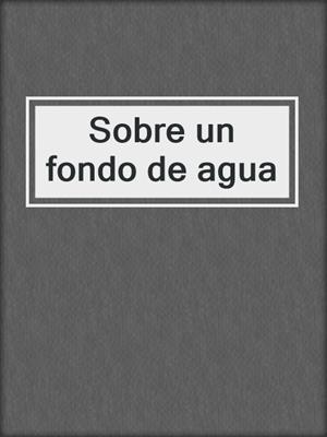 Sobre un fondo de agua
