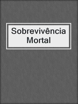 cover image of Sobrevivência Mortal