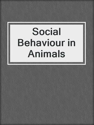 Social Behaviour in Animals