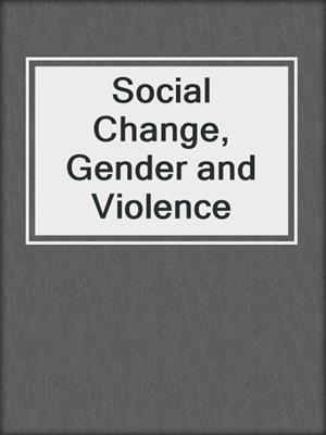 Social Change, Gender and Violence