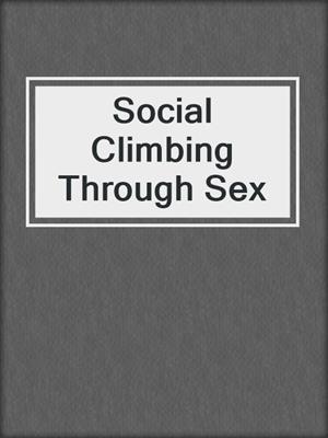 cover image of Social Climbing Through Sex