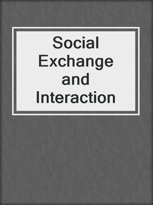 Social Exchange and Interaction