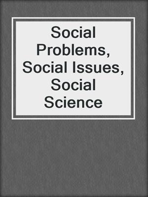 cover image of Social Problems, Social Issues, Social Science