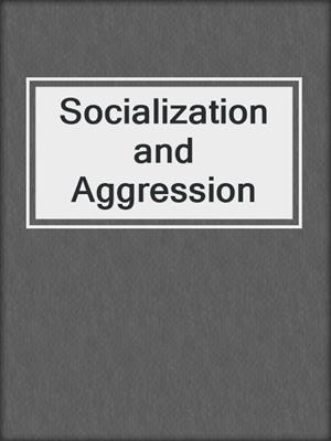 Socialization and Aggression