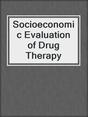 Socioeconomic Evaluation of Drug Therapy