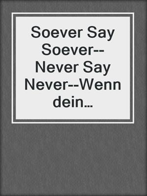 Soever Say Soever--Never Say Never--Wenn dein Verstand deine Begierden leugnet, Band 4