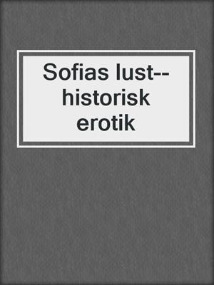 cover image of Sofias lust--historisk erotik