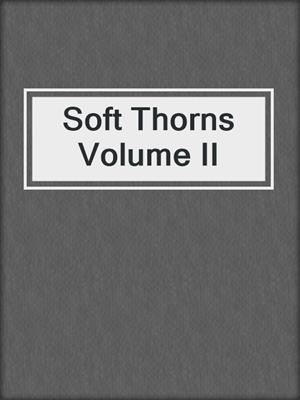 Soft Thorns Volume II