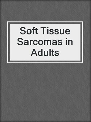 Soft Tissue Sarcomas in Adults