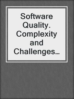 Software Quality. Complexity and Challenges of Software Engineering in Emerging Technologies