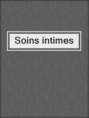 cover image of Soins intimes