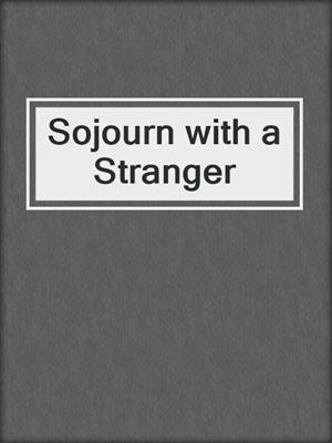 cover image of Sojourn with a Stranger