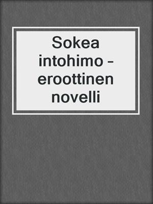 cover image of Sokea intohimo – eroottinen novelli