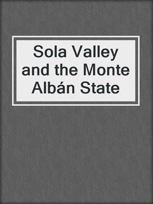 Sola Valley and the Monte Albán State