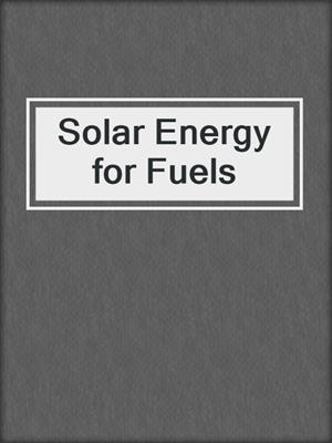 Solar Energy for Fuels