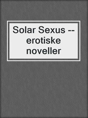 cover image of Solar Sexus --erotiske noveller