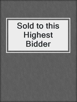 cover image of Sold to this Highest Bidder