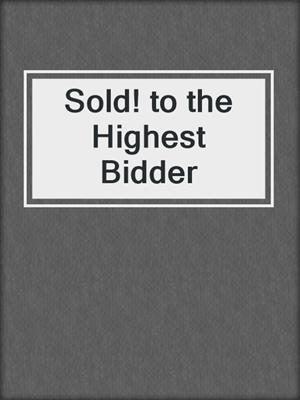 Sold! to the Highest Bidder