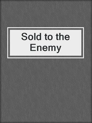 cover image of Sold to the Enemy