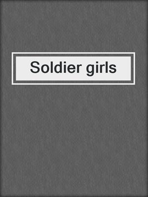 cover image of Soldier girls