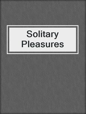 cover image of Solitary Pleasures