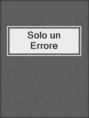 cover image of Solo un Errore
