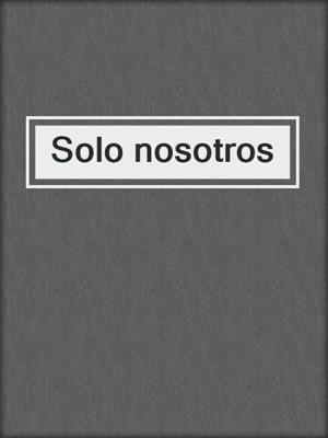 cover image of Solo nosotros