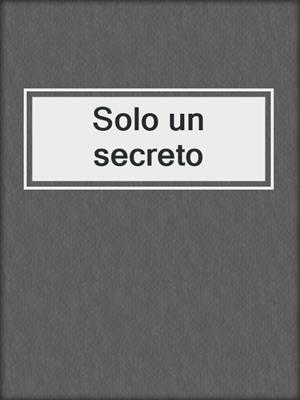 cover image of Solo un secreto