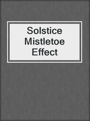 cover image of Solstice Mistletoe Effect