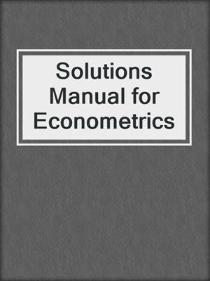 Solutions Manual for Econometrics