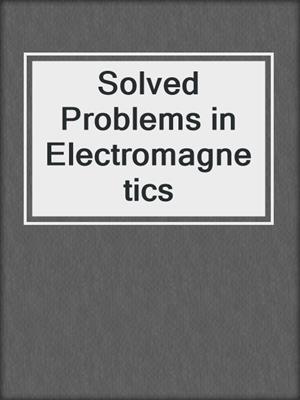 Solved Problems in Electromagnetics