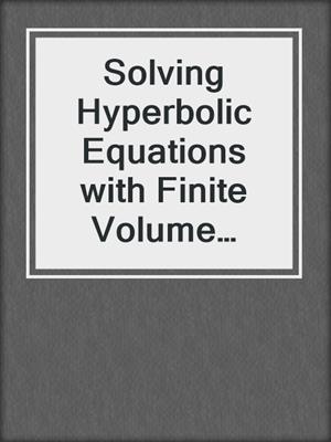 Solving Hyperbolic Equations with Finite Volume Methods