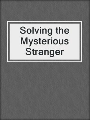 cover image of Solving the Mysterious Stranger