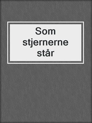 cover image of Som stjernerne står