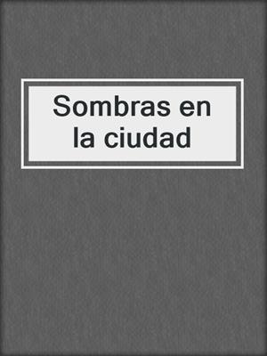 cover image of Sombras en la ciudad