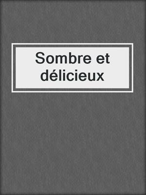 cover image of Sombre et délicieux
