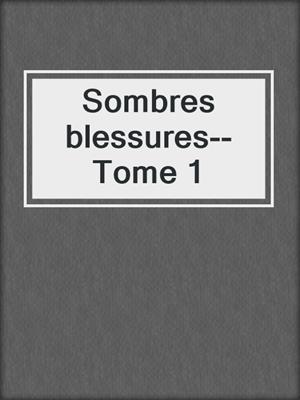 cover image of Sombres blessures--Tome 1