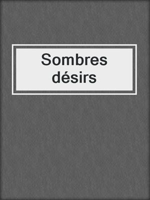 cover image of Sombres désirs