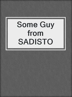 cover image of Some Guy from SADISTO